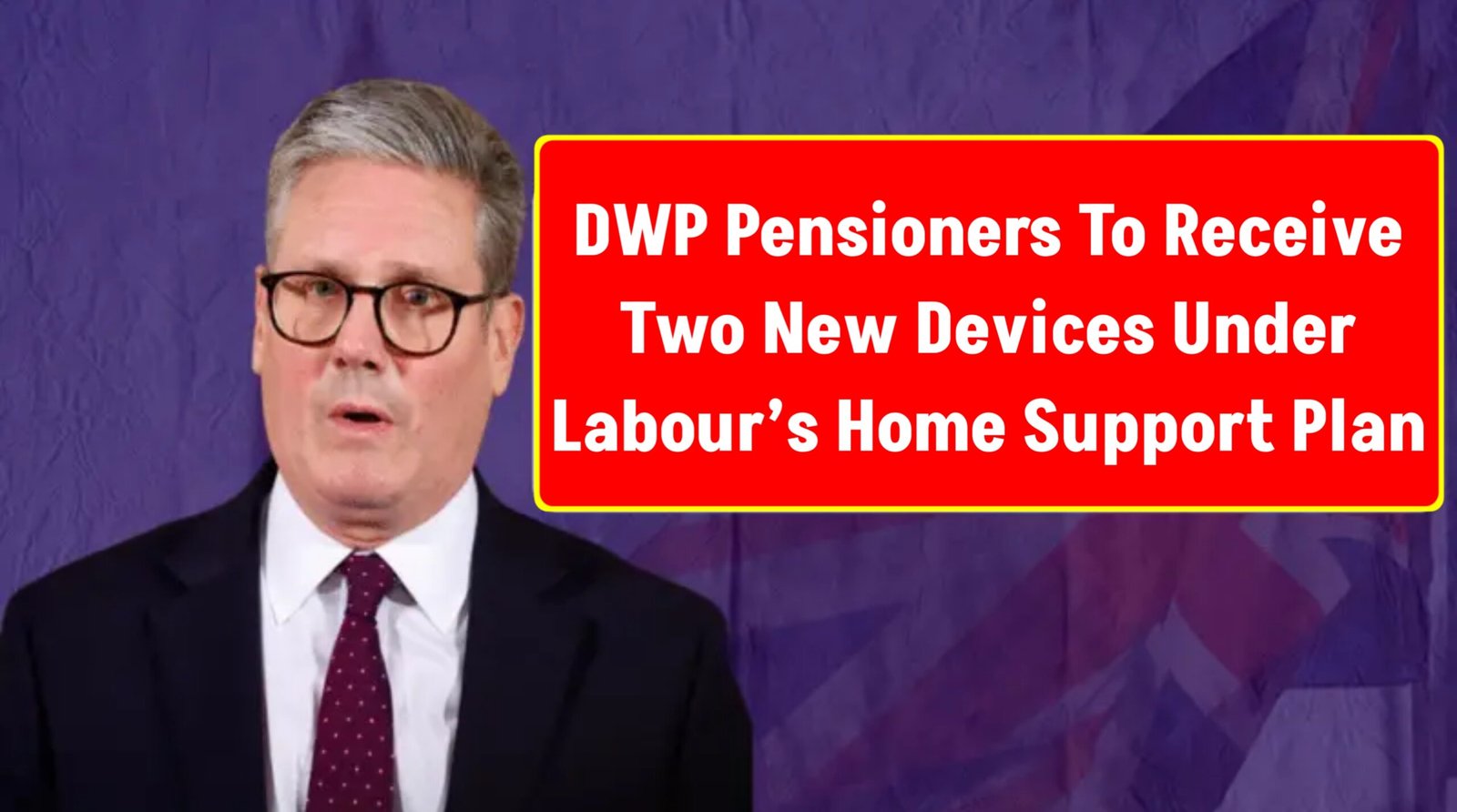 DWP Pensioners To Receive Two New Devices Under Labour’s Home Support Plan